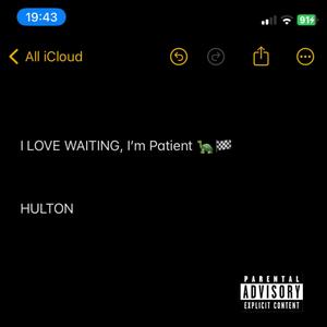 I Love Waiting, Im Patient (HULTON) (Explicit)