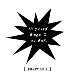 10 Years Since I Had Sex. (Explicit)