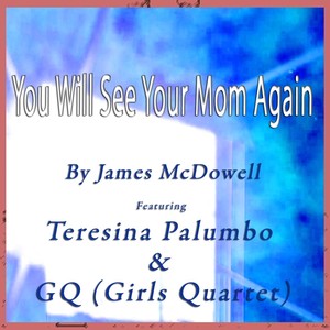 You Will See Your Mom Again (feat. Teresina Palumbo & GQ)