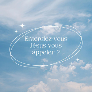 Entendez-vous Jésus vous appeler