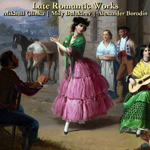 Late Romantic Works: Glinka, Balakirev and Borodin