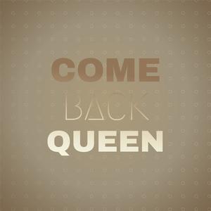 Come Back queen