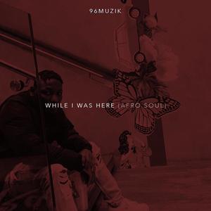While I Was Here (Afro Soul) EP