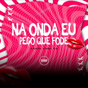 Na Onda Eu Peço Que Fode (Explicit)