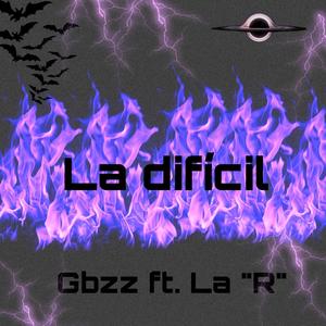 La Dificil (feat. Gbzz) [Explicit]