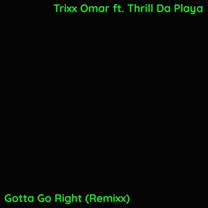 Gotta Go Right (Remixx)