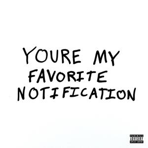 YOURE MY FAVORITE NOTIFICATION (Explicit)