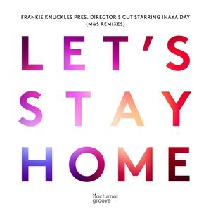 Let's Stay Home (M&S Remixes) [Frankie Knuckles Presents Director's Cut Starring Inaya Day]