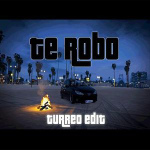Te Robo(Turreo Edit)