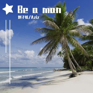 Be a man
