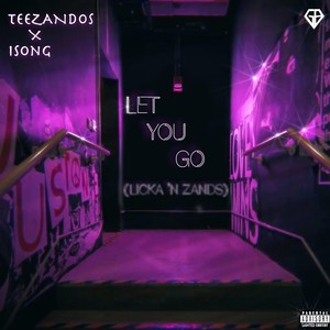 Let You Go (Licka N' Zands) (Explicit)