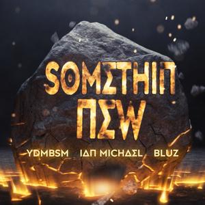 Something New (feat. YDMBSM & BLUZBLUZBLUZ) [Radio Edit]