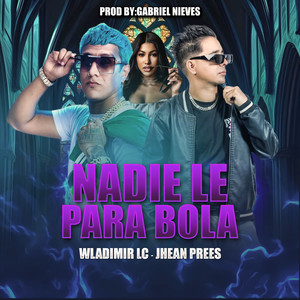 Nadie Le Para Bola (Prod.GabrielNieves) [Explicit]