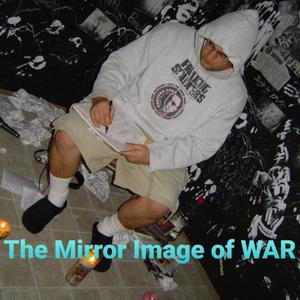 The Mirror Image of War (Explicit)