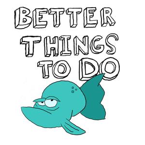 Better Things To Do (Explicit)