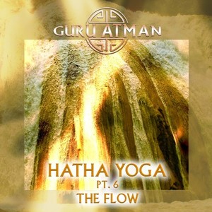 Hatha Yoga, Pt. 6 - The Flow (Remastered)