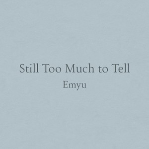 Still Too Much to Tell