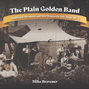 The Plain Golden Band: Traditional Miramichi and New Brunswick Folk Songs, Vol. 3