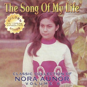 Classic Collection Of Nora Aunor, Vol. 8 (The Song Of My Life) [The Song of My Life]