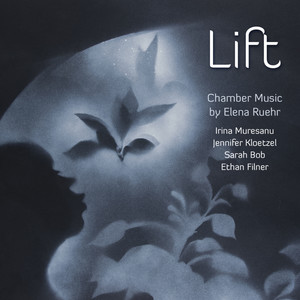 Lift • Chamber Music by Elena Ruehr