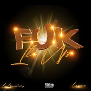 F#K It Up (feat. Lou Armstrong) (Explicit)