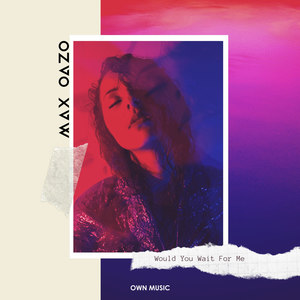 Would You Wait for Me - Max Oazo封面