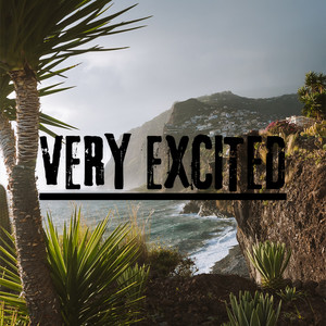 VERY EXCITED