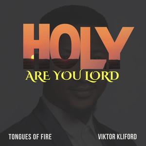 Holy are you Lord Tongues of fire (feat. Viktor Kliford)