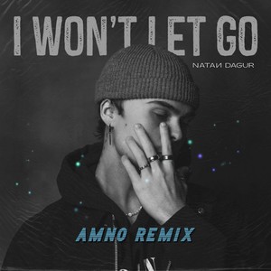 I Won't Let Go - Amno Remix