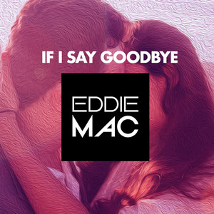 If I Say Goodbye (Original Mix)
