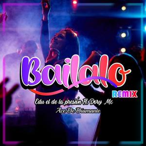 Bailalo (feat. edu el de la presion & Dory Mc) [Remix]