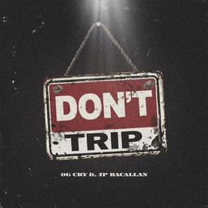 DONT TRIP (feat. JP Bacallan) (Explicit)