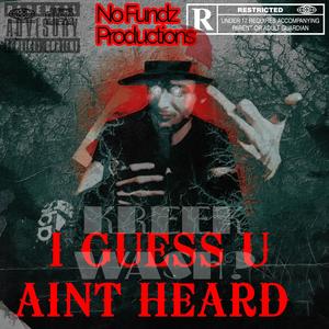 I Guess U Aint Heard ? ? ? (Explicit)