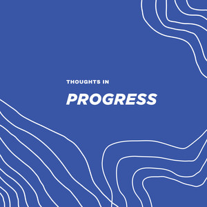 Thoughts in Progress