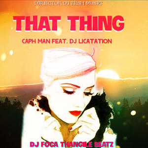 Caph Man That Thing (feat Dj Licatation & Dj Foca Thangile BeatZ)