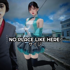 NO PLACE LIKE HERE (Reprise)