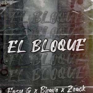 EL BLOQUE(feat. Easy G, Kidd Bhave & Zeack NB) (Explicit)