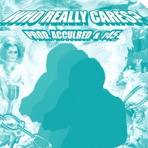 Who Really Cares? (Explicit)