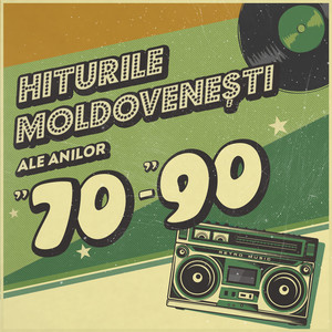 Hiturile Moldovenești Ale Anilor 70-90