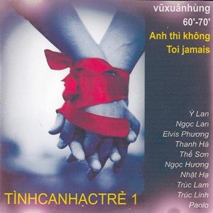 Tình Ca Nhạc Trẻ 1 - Vũ Xuân Hùng 60'-70' - Anh Thì Không (Toi Jamais)