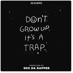 Don't Grow Up its A Trap (Explicit)