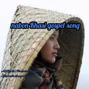 Nabon Khasi Gospel Song