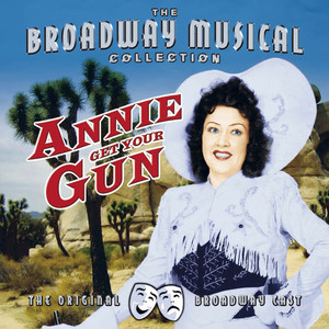 Annie Get Your Gun - Performed By The Original Broadway Cast