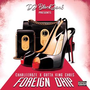 Foreign Drip (feat. CharLee Roze & Gutta King Chris) [Explicit]