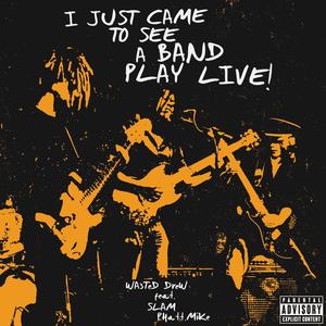 I Just Came to See a Band Play Live(feat. Slam & Phatt Mike) (Live|Explicit)