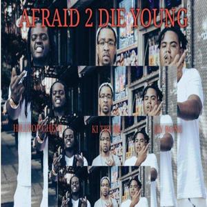 Afraid 2 Die Young (feat. HILLTOP CHEVY & Kay I TRUBB) [Explicit]