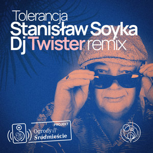 Tolerancja – projekt Ogrody Śródmieście (DJ Twister Remix)