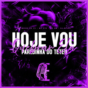 HOJE VOU QUEBRAR ELA - PAREDINHA DO TETEU (Explicit)