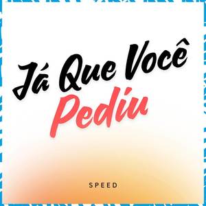 Já Que Você Pediu (Speed)