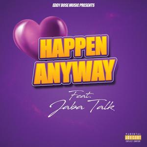 Happen Anyway (feat. Jaba Talk)